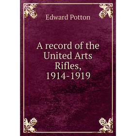 

Книга A record of the United Arts Rifles, 1914-1919