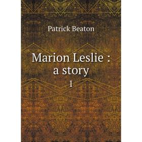 

Книга Marion Leslie: a story 1