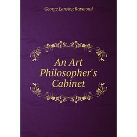 

Книга An Art Philosopher's Cabinet