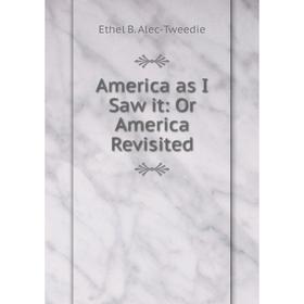 

Книга America as I Saw it: Or America Revisited