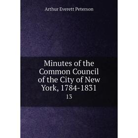 

Книга Minutes of the Common Council of the City of New York, 1784-183113