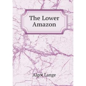 

Книга The Lower Amazon