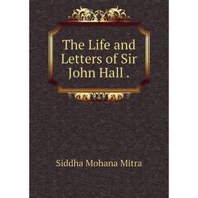 

Книга The Life and Letters of Sir John Hall.