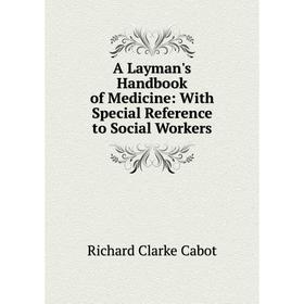 

Книга A Layman's Handbook of Medicine: With Special Reference to Social Workers