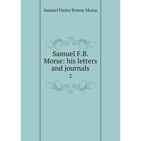 

Книга Samuel F.B. Morse: his letters and journals 2