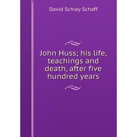 

Книга John Huss; his life, teachings and death, after five hundred years