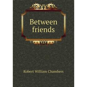 

Книга Between friends