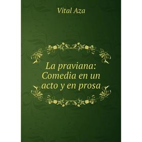 

Книга La praviana: Comedia en un acto y en prosa