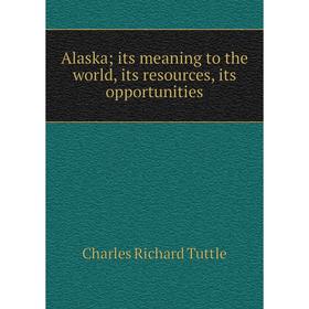 

Книга Alaska; its meaning to the world, its resources, its opportunities