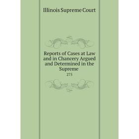 

Книга Reports of Cases at Law and in Chancery Argued and Determined in the Supreme.275. Illinois Supreme