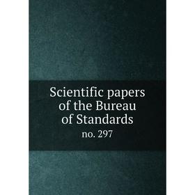 

Книга Scientific papers of the Bureau of Standards no. 297