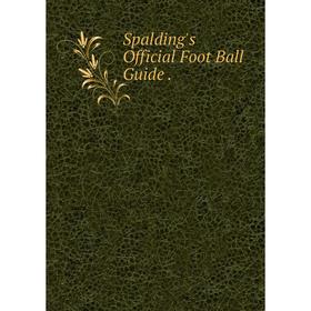 

Книга Spalding's Official Foot Ball Guide.