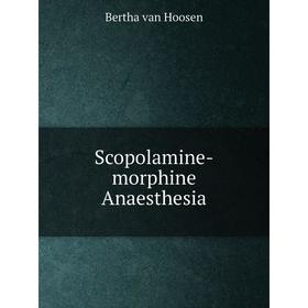 

Книга Scopolamine-morphine Anaesthesia