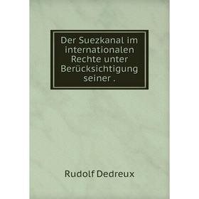 

Книга Der Suezkanal im internationalen Rechte unter Berücksichtigung seiner .