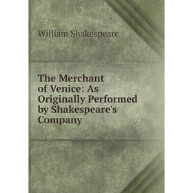 

Книга The Merchant of Venice: As Originally Performed by Shakespeare's Company