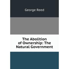 

Книга The Abolition of Ownership: The Natural Government