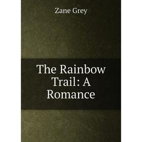 

Книга The Rainbow Trail: A Romance