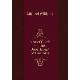 

Книга A Brief Guide to the Department of Fine Arts