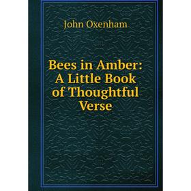 

Книга Bees in Amber: A Little Book of Thoughtful Verse