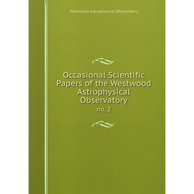 

Книга Occasional Scientific Papers of the Westwood Astrophysical Observatoryno 2