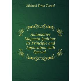 

Книга Automotive Magneto Ignition: Its Principle and Application with Special.