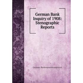 

Книга German Bank Inquiry of 1908: Stenographic Reports