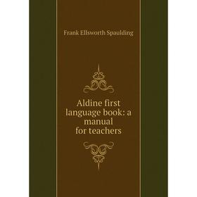 

Книга Aldine first language book: a manual for teachers