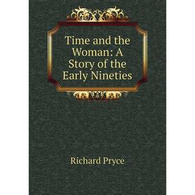 

Книга Time and the Woman: A Story of the Early Nineties