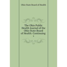 

Книга The Ohio Public Health Journal of the Ohio State Board of Health: Continuing. 9