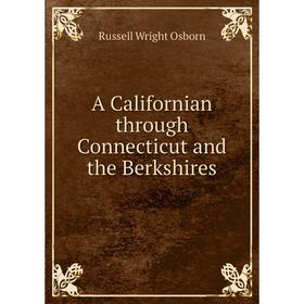 

Книга A Californian through Connecticut and the Berkshires