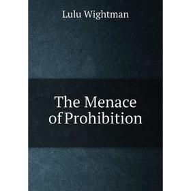 

Книга The Menace of Prohibition