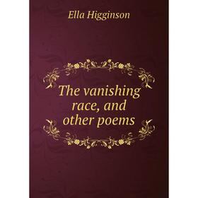 

Книга The vanishing race, and other poems