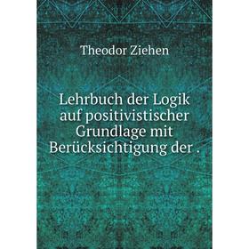 

Книга Lehrbuch der Logik auf positivistischer Grundlage mit Berücksichtigung