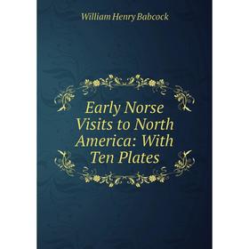 

Книга Early Norse Visits to North America: With Ten Plates