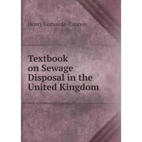 

Книга Textbook on Sewage Disposal in the United Kingdom