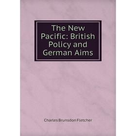 

Книга The New Pacific: British Policy and German Aims