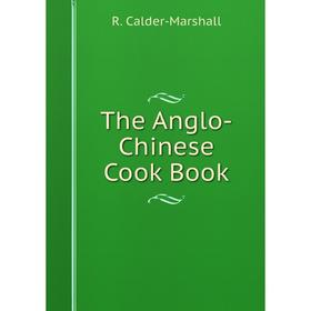 

Книга The Anglo-Chinese Cook Book