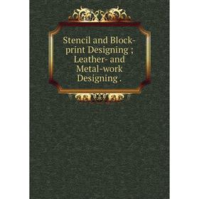 

Книга Stencil and Block-print Designing; Leather- and Metal-work Designing