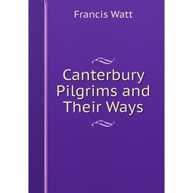 

Книга Canterbury Pilgrims and Their Ways