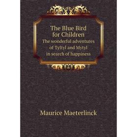 

Книга The Blue Bird for ChildrenThe wonderful adventures of Tyltyl and Mytyl in search of happiness. Maur