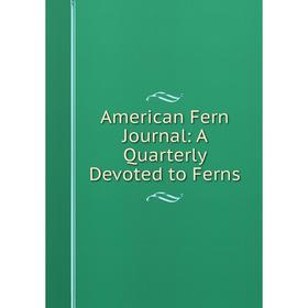 

Книга American Fern Journal: A Quarterly Devoted to Ferns