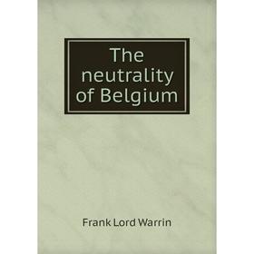 

Книга The neutrality of Belgium