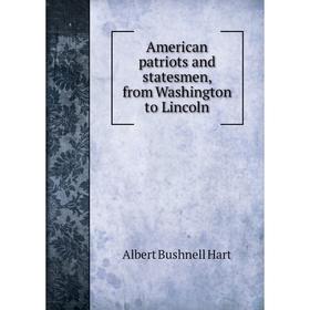 

Книга American patriots and statesmen, from Washington to Lincoln