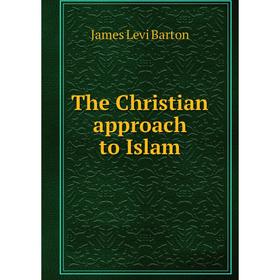 

Книга The Christian approach to Islam