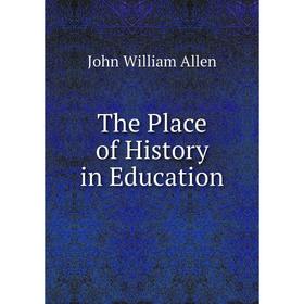 

Книга The Place of History in Education