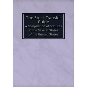 

Книга The Stock Transfer Guide A Compilation of Statutes in the Several States of the Unated States