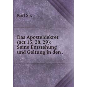

Книга Das Aposteldekret(act 15, 28. 29): Seine Entstehung und Geltung in den.