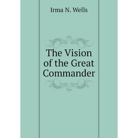 

Книга The Vision of the Great Commander