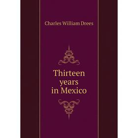 

Книга Thirteen years in Mexico
