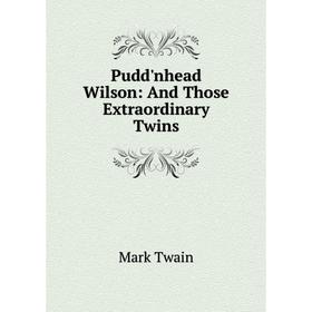 

Книга Pudd'nhead Wilson: And Those Extraordinary Twins